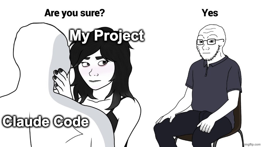 Are you sure? | My Project; Claude Code | image tagged in wojak cuck,claude code,vibe coding | made w/ Imgflip meme maker