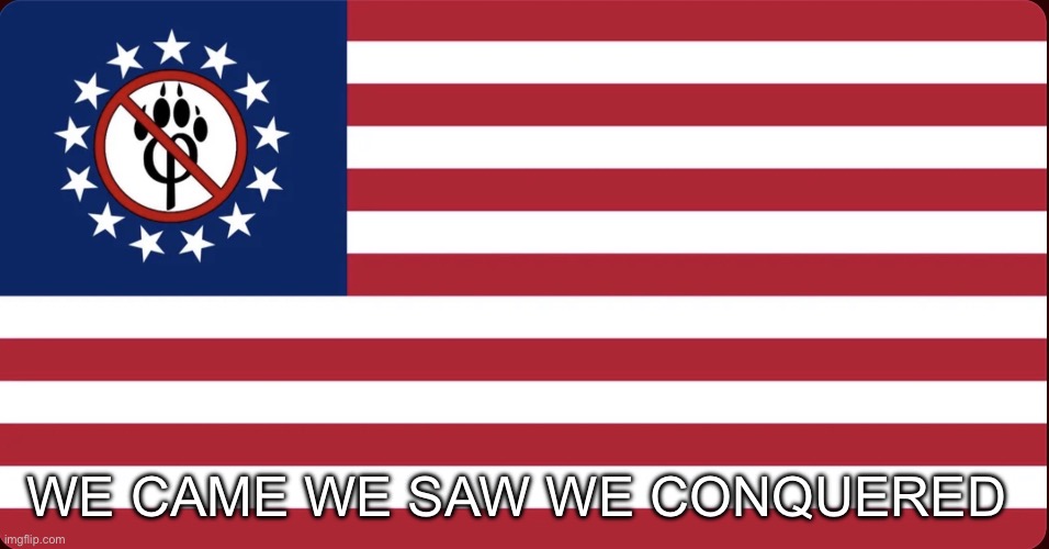 American Anti Furry Flag | we came we saw we conquered | image tagged in american anti furry flag | made w/ Imgflip meme maker