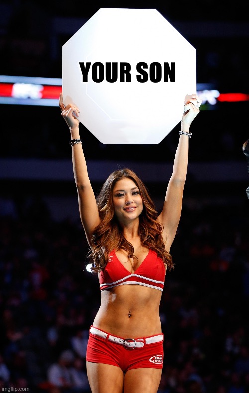 Ring Girl | Your son | image tagged in ring girl | made w/ Imgflip meme maker