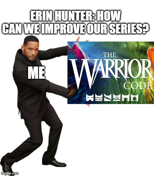 follow the code | erin hunter: how can we improve our series? me | image tagged in tada will smith | made w/ Imgflip meme maker