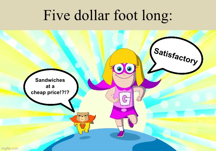 lel | Five dollar foot long:; Satisfactory; Sandwiches at a cheap price!?!? | image tagged in hamster and gretel,5 dollar foot long,remake,subway,goofy ahh | made w/ Imgflip meme maker