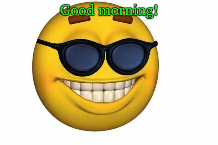 Good morning! | image tagged in smiley face without jpg | made w/ Imgflip meme maker