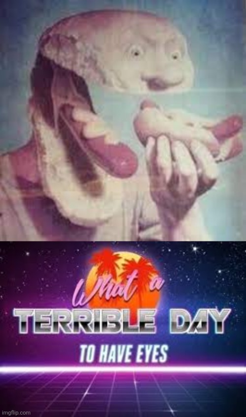 image tagged in hot dog man,what a terrible day to have eyes | made w/ Imgflip meme maker