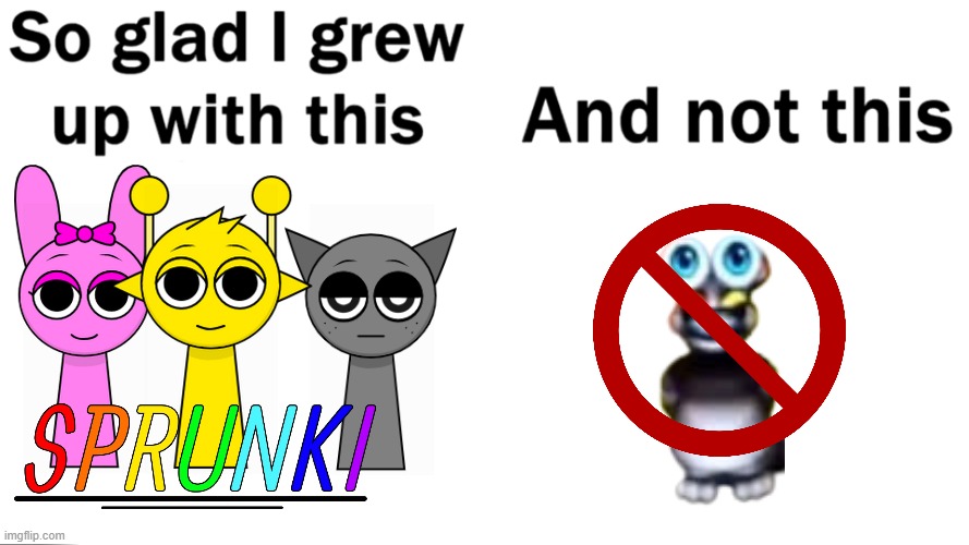 Sprunki rocks. | image tagged in so glad i grew up with this | made w/ Imgflip meme maker