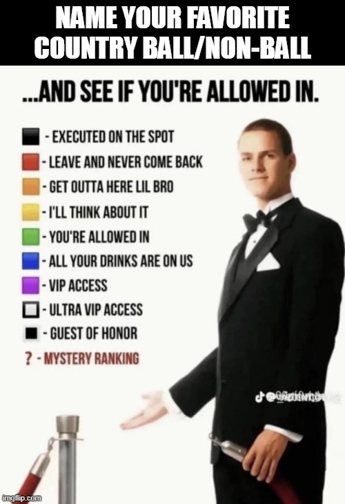 See if your allowed in. | name your favorite country ball/non-ball | image tagged in see if your allowed in,countryballs | made w/ Imgflip meme maker