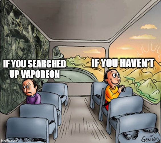 Two guys on a bus | if you haven't; if you searched up vaporeon | image tagged in two guys on a bus | made w/ Imgflip meme maker