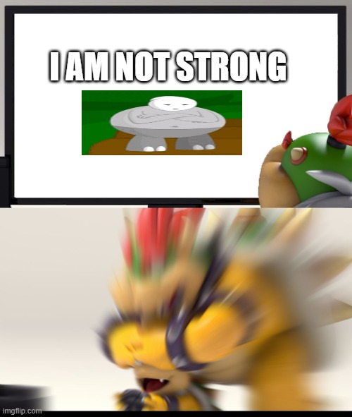 steongn Saed! | i am not strong | image tagged in bowser and bowser jr nsfw | made w/ Imgflip meme maker