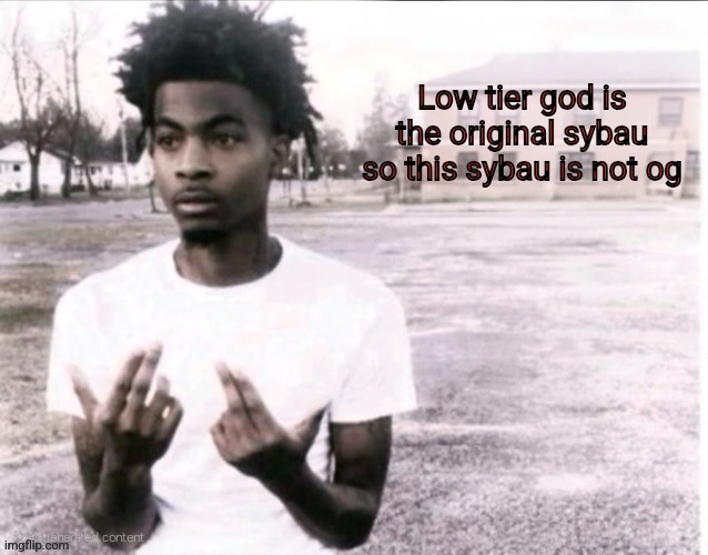 Sybau blank (With positioned text) | Low tier god is the original sybau so this sybau is not og | made w/ Imgflip meme maker