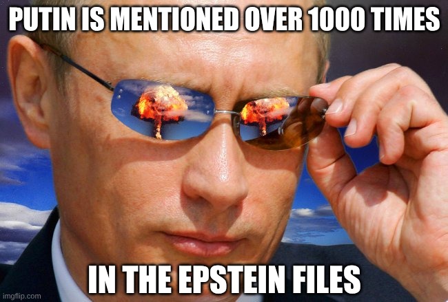 Moscow is mentioned over 10,000 times | Putin is mentioned over 1000 times; in the epstein files | image tagged in putin nuke | made w/ Imgflip meme maker