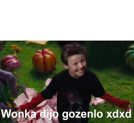 Wonka dijo gozenlo Blank Meme Template