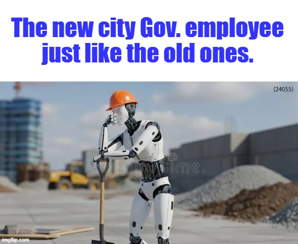 Wait till they Unionize | The new city Gov. employee just like the old ones. | made w/ Imgflip meme maker