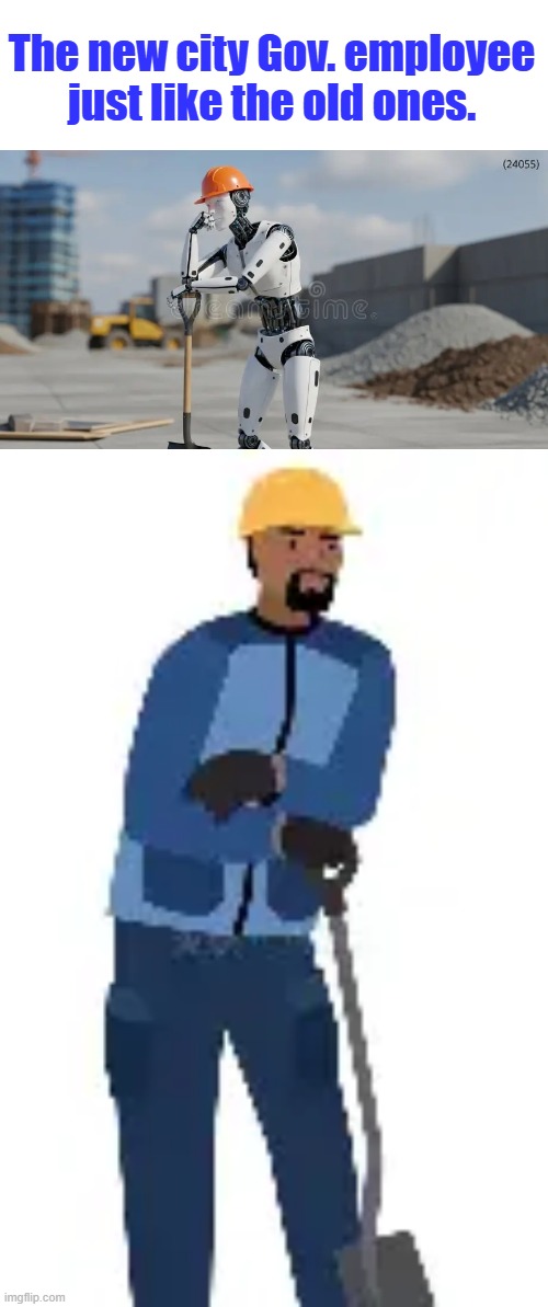 The new city Gov. employee just like the old ones. | made w/ Imgflip meme maker