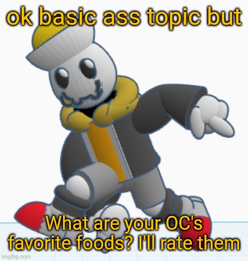 Idk I just want to get people to talk about stuff | ok basic ass topic but; What are your OC's favorite foods? I'll rate them | image tagged in eggy sonic adventure pose | made w/ Imgflip meme maker