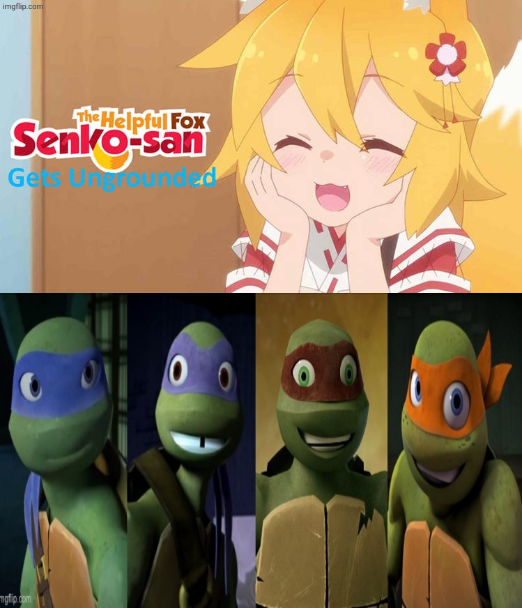 2012 Turtles like the helpful fox senko san gets ungrounded | image tagged in ruin this fill in meme 448,deviantart,tmnt,teenage mutant ninja turtles,deviantart week | made w/ Imgflip meme maker