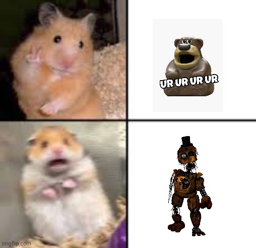 Both Freddy fazbear but .... | image tagged in scared hamster | made w/ Imgflip meme maker