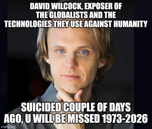 David Wilcock; disclosure will come only on the globalists terms, he gave the real story | David wilcock, exposer of the globalists and the technologies they use against humanity; Suicided couple of days ago, u will be missed 1973-2026 | image tagged in disclosure,but a false one,deceptions in these times,hero for humanity | made w/ Imgflip meme maker
