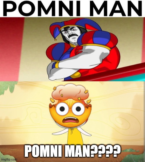 Requested by Galymphfan | POMNI MAN???? | image tagged in they got luplup | made w/ Imgflip meme maker