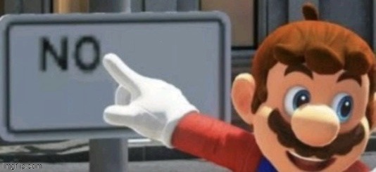 Mario NO Sign | image tagged in mario no sign,memes,mario,no,sign | made w/ Imgflip meme maker