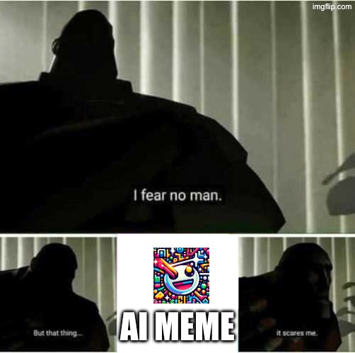 I fear no man | Ai meme | image tagged in i fear no man | made w/ Imgflip meme maker