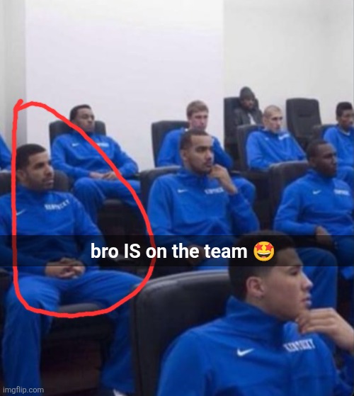 bro IS on the team ? | made w/ Imgflip meme maker