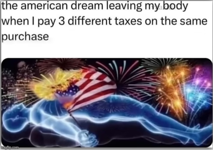 image tagged in memes,america,american dream,taxes,money,purchase | made w/ Imgflip meme maker
