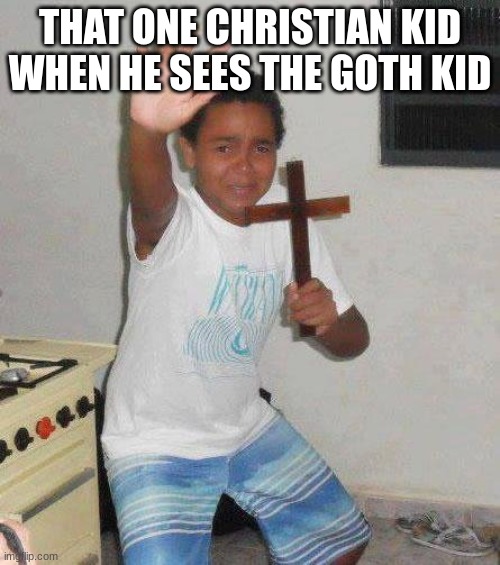 kid with cross | That one christian kid when he sees the goth kid | image tagged in kid with cross | made w/ Imgflip meme maker