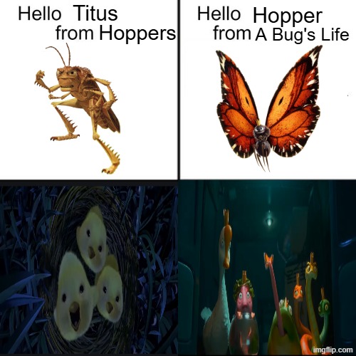 Similar Pixar deaths | Titus; Hopper; Hoppers; A Bug's Life | image tagged in hello person from,memes,funny,disney,pixar | made w/ Imgflip meme maker