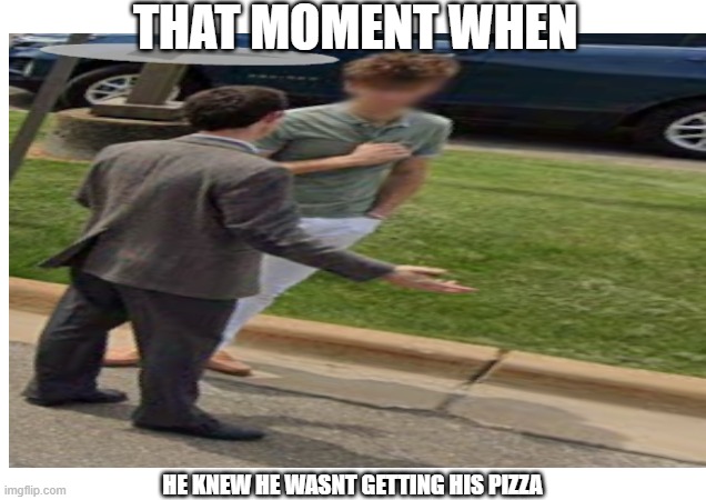 Dominos Pizza HQ Scam MEME | That moment when; he knew he wasnt getting his pizza | image tagged in dominos | made w/ Imgflip meme maker