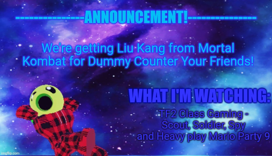 [mod note: Cool >w<] | We're getting Liu Kang from Mortal Kombat for Dummy Counter Your Friends! TF2 Class Gaming - Scout, Soldier, Spy and Heavy play Mario Party 9 | image tagged in announcement - watching,roblox | made w/ Imgflip meme maker