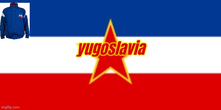 Yugoslavia Flag | yugoslavia | image tagged in yugoslavia flag | made w/ Imgflip meme maker