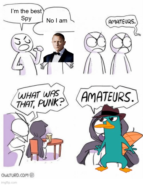 Best spy | I’m the best
Spy; No I am | image tagged in amateurs,perry the platypus | made w/ Imgflip meme maker