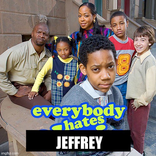 Everybody Hates Chris | Jeffrey | image tagged in everybody hates chris | made w/ Imgflip meme maker
