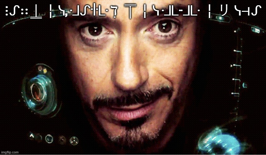 ||ᒷᓭ ᓭ╎∷, ╎ᓭ ℸ ̣ ⚍⎓⎓ | ⋮ᔑ∷⍊╎ᓭ, ᒲᔑꖌᒷ ℸ ̣ ⍑╎ᓭ ᒲᒷᒲᒷ ╎リ ᓭ⊣ᔑ | image tagged in jarvis,sga,jarvis ask thepointers who chance is im low on comments | made w/ Imgflip meme maker