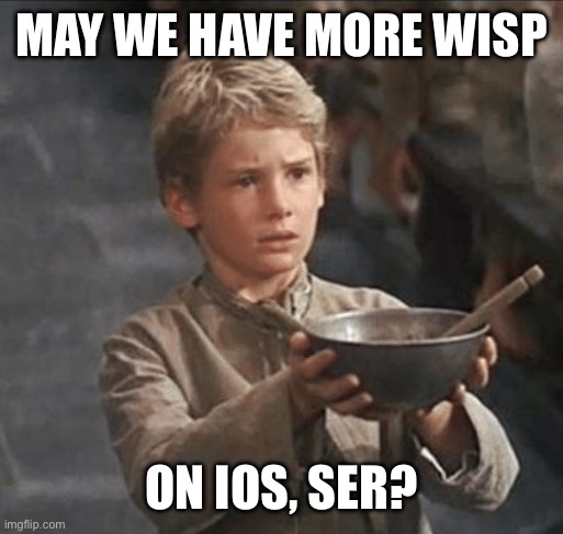 Can I have some more | May we have more wisp; On iOS, ser? | image tagged in can i have some more | made w/ Imgflip meme maker