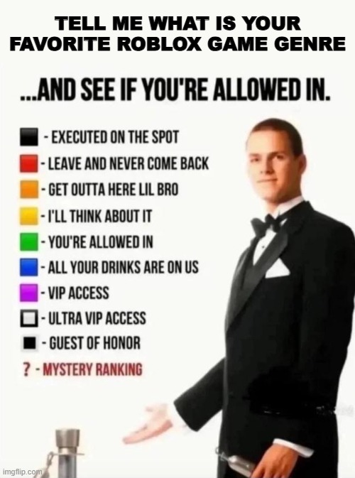 :3 | tell me what is your favorite roblox game genre | image tagged in and see if you're allowed in,roblox | made w/ Imgflip meme maker