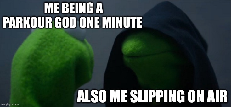 Evil Kermit Meme | Me being a parkour god one minute; Also me slipping on air | image tagged in memes,evil kermit | made w/ Imgflip meme maker
