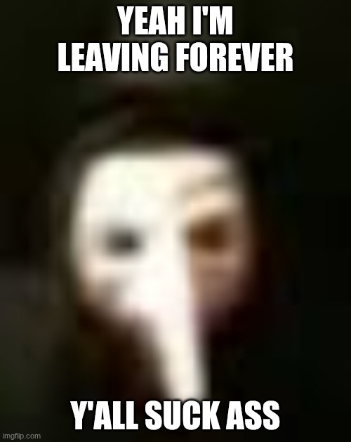 mc me if you want my demi's. I doubt y'all do tho | yeah I'm leaving forever; y'all suck ass | made w/ Imgflip meme maker