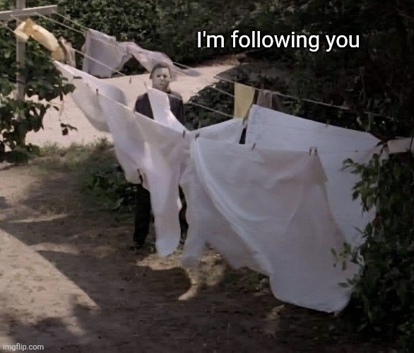 I'm following you | made w/ Imgflip meme maker