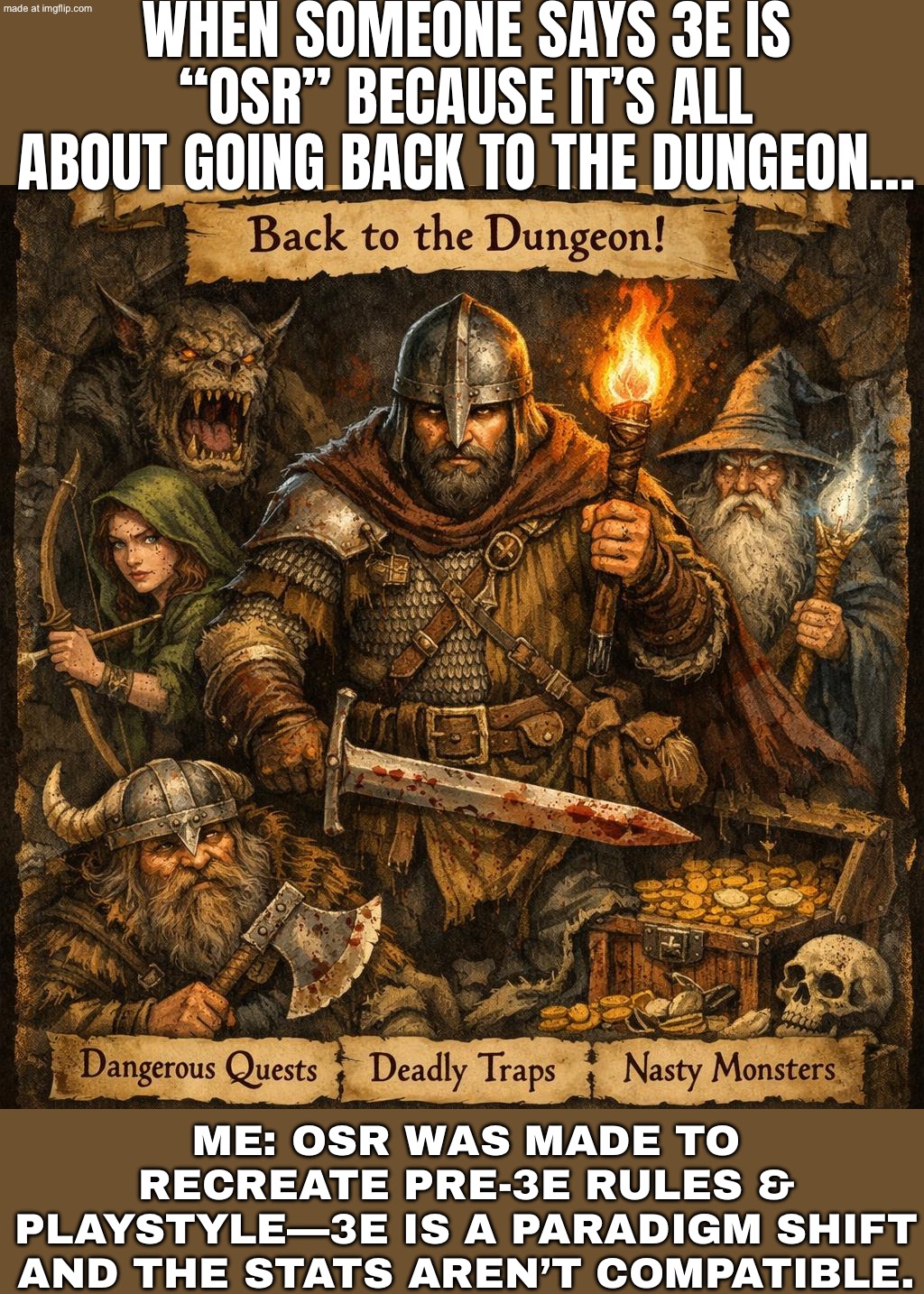 OSR exists to recreate pre‑3E rules & playstyle—3E is a paradigm shift, and the stats aren’t actually compatible. | WHEN SOMEONE SAYS 3E IS “OSR” BECAUSE IT’S ALL ABOUT GOING BACK TO THE DUNGEON…; ME: OSR WAS MADE TO RECREATE PRE-3E RULES & PLAYSTYLE—3E IS A PARADIGM SHIFT AND THE STATS AREN’T COMPATIBLE. | image tagged in osr,gaming,old school,renaissance,mythology,historical meme | made w/ Imgflip meme maker