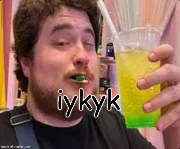 iykyk | iykyk | made w/ Imgflip meme maker