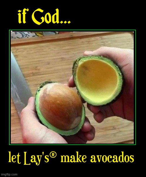 Big Seeds are the Pits ... in Avocados | image tagged in vince vance,god,avocados,lay's potato chips,food memes,seeds | made w/ Imgflip meme maker