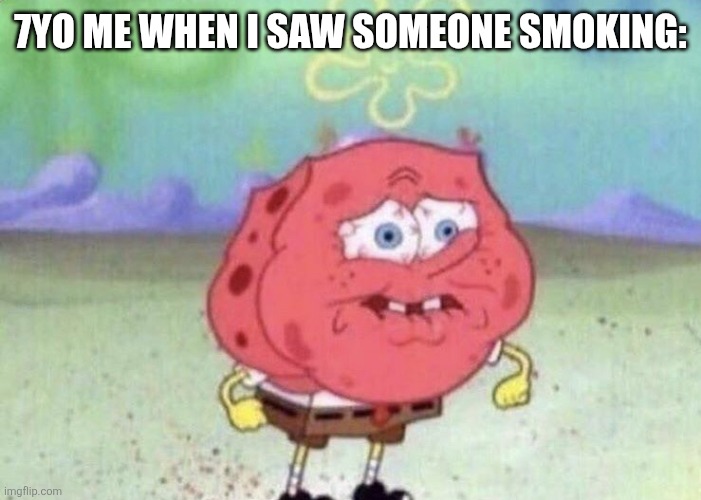 If it ain't original I'm sorry | 7yo me when I saw someone smoking: | image tagged in spongebob holding breath | made w/ Imgflip meme maker