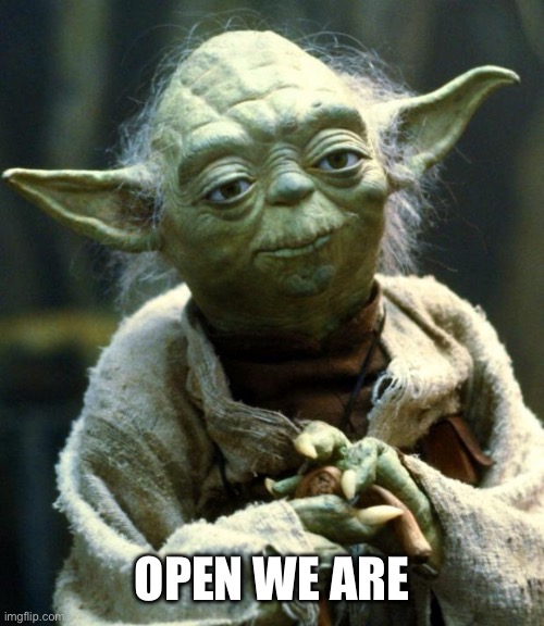Star Wars Yoda Meme | Open we are | image tagged in memes,star wars yoda | made w/ Imgflip meme maker