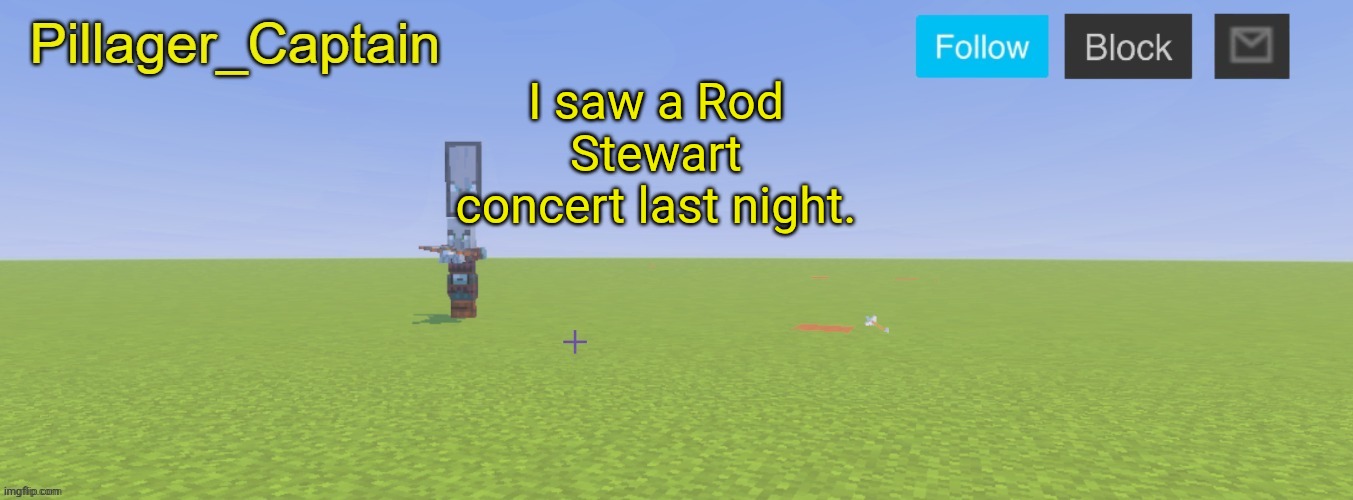 Pillager_Captain Announcement Template | I saw a Rod Stewart concert last night. | image tagged in pillager_captain announcement template | made w/ Imgflip meme maker