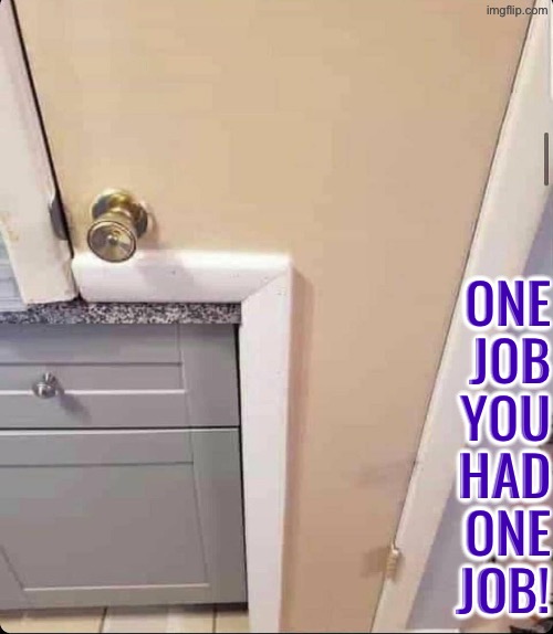 I've never seen such a thing as this image | One job you had one job! | image tagged in you had one job,epic fail,what the hell is this,doors,duhhh dumbass,do you are have stupid | made w/ Imgflip meme maker