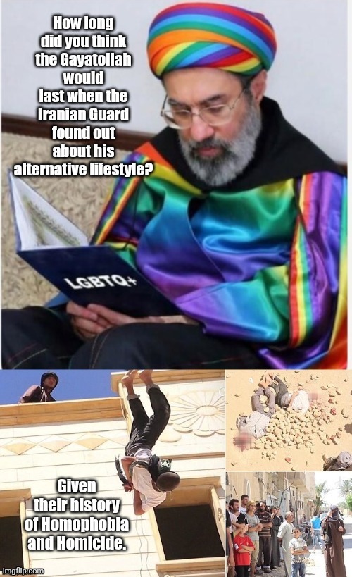 Gay Ayatollah was murdered by Iranian Guard | image tagged in gay ayatollah was murdered by iranian guard | made w/ Imgflip meme maker
