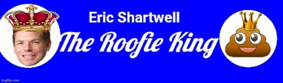 Eric Shartwell the Roofie King | image tagged in eric shartwell the roofie king | made w/ Imgflip meme maker
