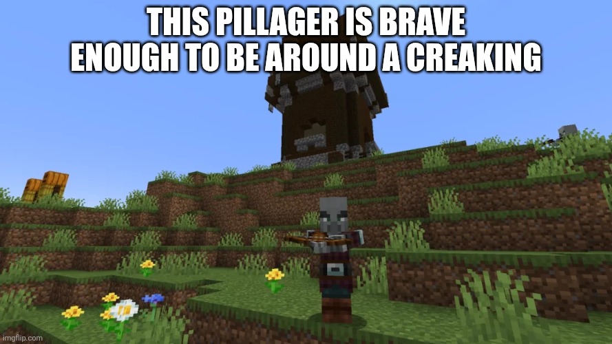Pillager | This pillager is brave enough to be around a creaking | image tagged in pillager | made w/ Imgflip meme maker