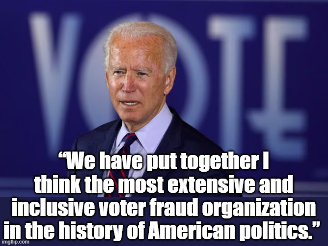 “We have put together I think the most extensive and inclusive voter fraud organization in the history of American politics.” | made w/ Imgflip meme maker