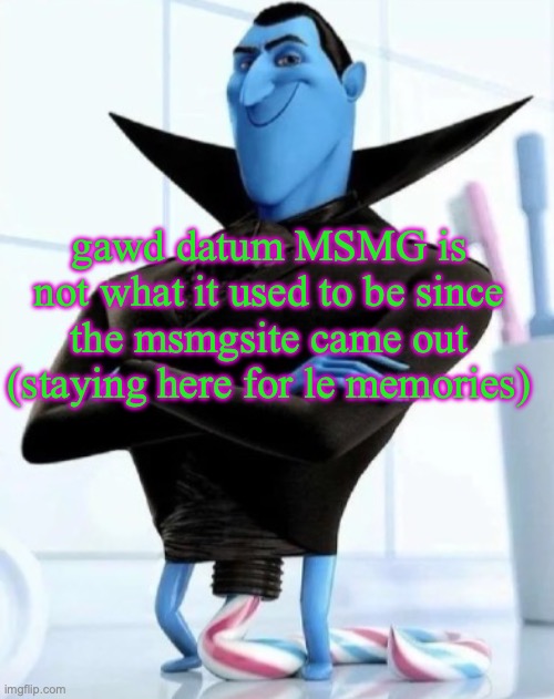 I love this image | gawd datum MSMG is not what it used to be since the msmgsite came out (staying here for le memories) | image tagged in in what situation would you need to use this image | made w/ Imgflip meme maker